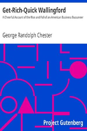 [Gutenberg 37010] • Get-Rich-Quick Wallingford / A Cheerful Account of the Rise and Fall of an American Business Buccaneer